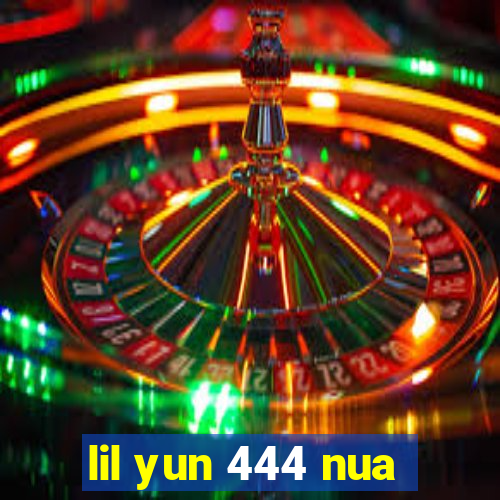 lil yun 444 nua